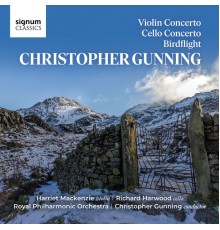 Royal Philharmonic Orchestra, Harriet Mackenzie & Richard Harwood - Christopher Gunning: Violin Concerto, Cello Concerto & Birdflight
