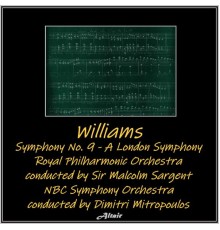 Royal Philharmonic Orchestra & NBC Symphony Orchestra - Williams: Symphony NO. 9 - A London Symphony