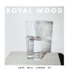 Royal Wood - Love Will Linger