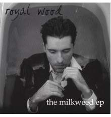 Royal Wood - The Milkweed EP