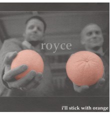 Royce - I'll Stick With Orange