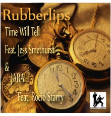 Rubberlips - Time Will Tell / Jara