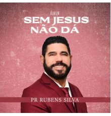 Rubens Silva - Sem Jesus Não Dá