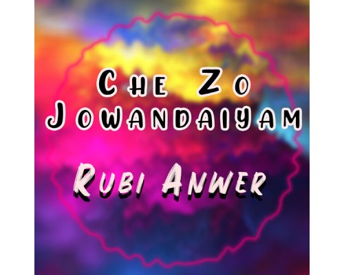 Rubi Anwer - Che Zo Jowandaiyam