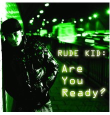 Rude Kid - Are You Ready?