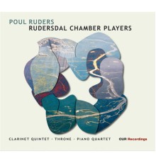 Rudersdal Chamber Players - Ruders: Clarinet Quintet, Throne & Piano Quartet