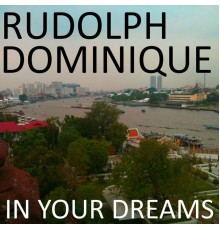 Rudolph Dominique - In Your Dreams