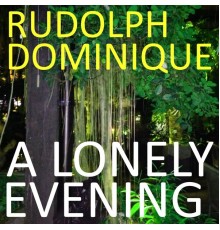 Rudolph Dominique - A Lonely Evening