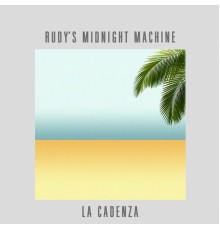 Rudy's Midnight Machine - La Cadenza