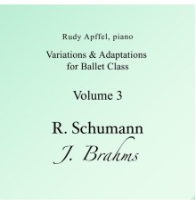 Rudy Apffel - R. Schumann, J. Brahms: Piano Variations & Adaptations for Ballet Class, Vol. 3
