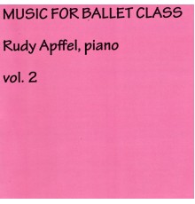 Rudy Apffel - Rudy Apffel Music for Ballet Class, Vol. 2