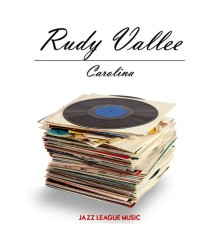 Rudy Vallee - Carolina