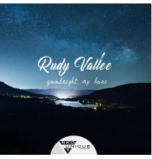 Rudy Vallée - Goodnight My Love