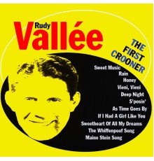 Rudy Vallée - The First Crooner