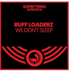 Ruff Loaderz - We Don't Sleep