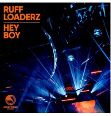 Ruff Loaderz - Hey Boy