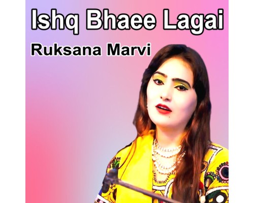 Ruksana Marvi - Ishq Bhaee Lagai