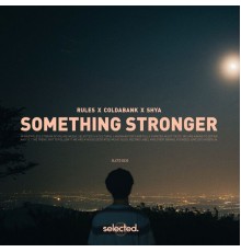 Rules, Coldabank & SHYA - Something Stronger