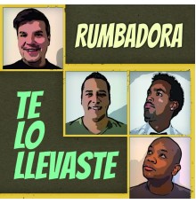 Rumbadora - Te Lo Llevaste