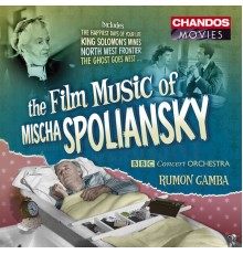 Rumon Gamba, BBC Concert Orchestra, Roderick Elms, Mark Coles, John Wright - The Film Music of Mischa Spoliansky