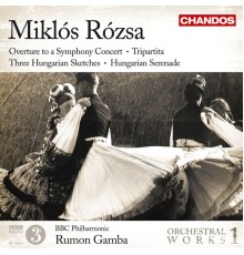 Rumon Gamba, BBC Philharmonic Orchestra - Rózsa: Overture to a Symphony Concert, Three Hungarian Sketches, Tripartita, Hungarian Serenade