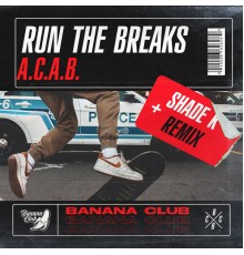 Run The Breaks - A.C.A.B