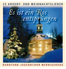 Rundfunk-Jugendchor Wernigerode & Mädchenchor Wernigerode - Es ist ein Ros entsprungen - 25 Advent- und Weihnachtslieder