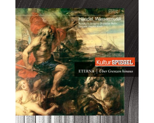 Rundfunk-Sinfonie-Orchester Berlin & Helmut Koch - Händel: Water Music & Music for the Royal Fireworks (KulturSpiegel - Eterna - Über Grenzen hinaus)