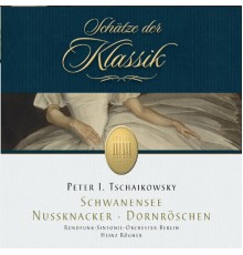Rundfunk-Sinfonieorchester Berlin & Heinz Rögner - Tchaikovsky: Nutcracker, Sleeping Beauty & Swan Lake (Schätze der Klassik)