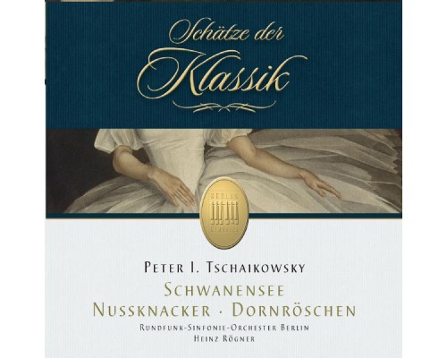 Rundfunk-Sinfonieorchester Berlin & Heinz Rögner - Tchaikovsky: Nutcracker, Sleeping Beauty & Swan Lake (Schätze der Klassik) Rundfunk-Sinfonieorchester Berlin & Heinz Rögner - Tchaikovsky: Nutcracker, Sleeping Beauty & Swan Lake (Schätze der Klassik)