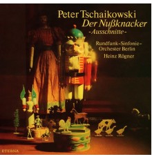 Rundfunk-Sinfonieorchester Berlin & Heinz Rögner - Tschaikowski: Der Nußknacker (Highlights)