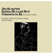Rundfunk-Sinfonieorchester Leipzig & Herbert Kegel - Stravinsky: Jeu de Cartes / Suiten No. 1 & 2 / Concerto in Es-Dur, "Dumbarton Oaks"