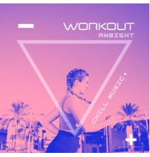Running 150 BPM, Workout Chillout Music Collection - Workout Ambient Chill Music