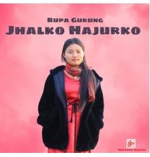 Rupa Gurung - Jhalko Hajurko