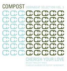 Rupert & Mennert - Compost Downbeat Selection, Vol. 3 - Cherish Your Love - Moody Twilight Vibes