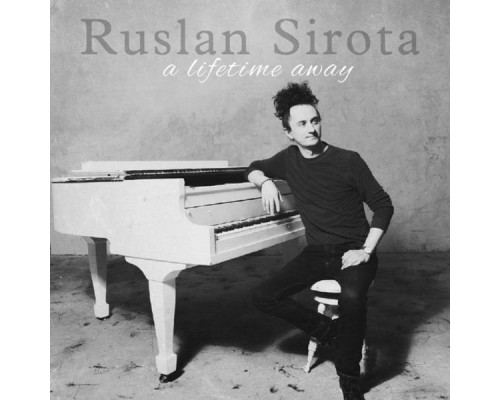 Ruslan Sirota - A Lifetime Away