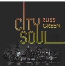 Russ Green - City Soul