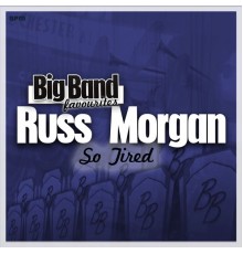 Russ Morgan & His Orchestra - So Tired - Big Band Favourites