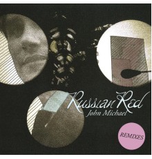 Russian Red - John Michael (Remixes)