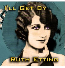 Ruth Etting - I'll Get By