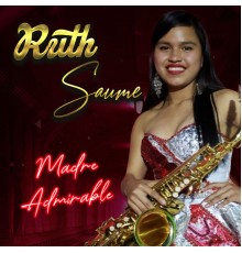 Ruth Saume - Madre Admirable