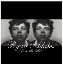 Ryan Adams - Love Is Hell