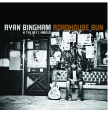 Ryan Bingham - Roadhouse Sun