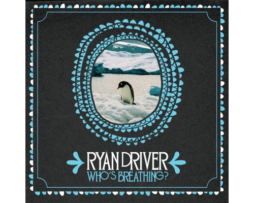 Ryan Driver - Who's Breathing?