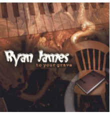 Ryan James - To Your Grave