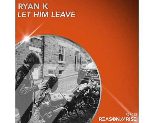 Ryan K - Let Him Leave Ryan K - Let Him Leave