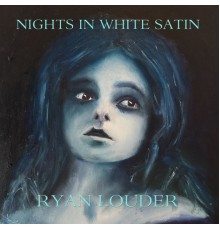 Ryan Louder - Nights In White Satin