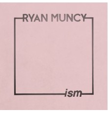 Ryan Muncy - Ism