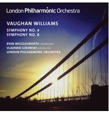 Ryan Wigglesworth, London Philharmonic Orchestra - Vaughan Williams: Symphonies Nos. 4 & 8