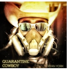 Ryan York - Quarantine Cowboy